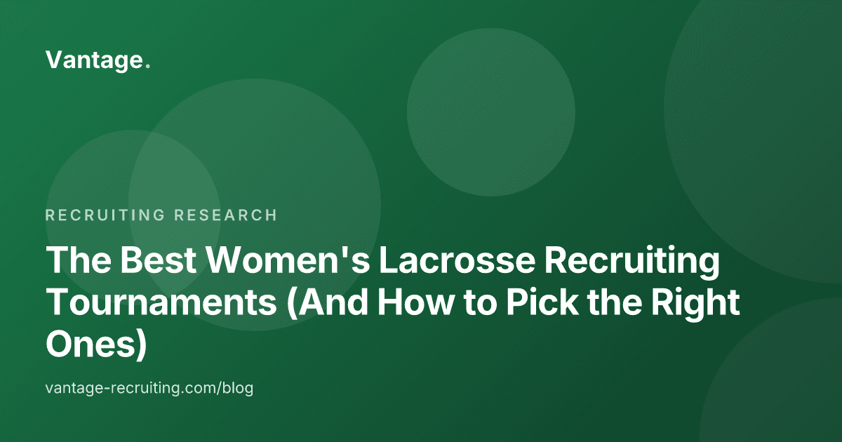 The Best Women's Lacrosse Recruiting Tournaments (And How to Pick the Right Ones)