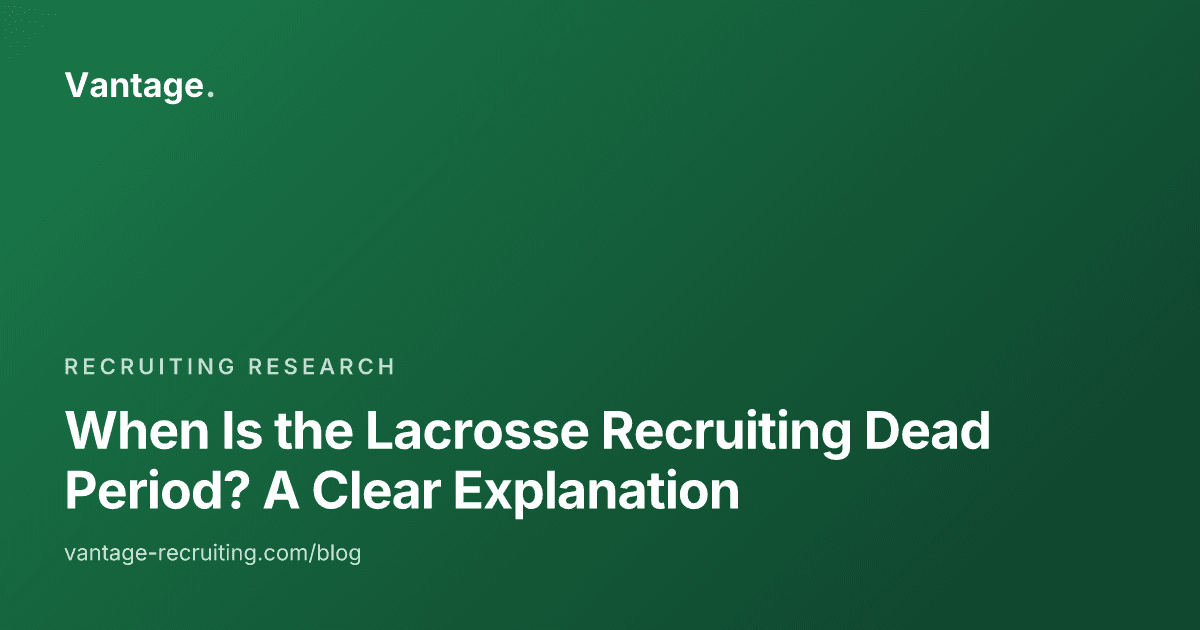 When Is the Lacrosse Recruiting Dead Period? A Clear Explanation