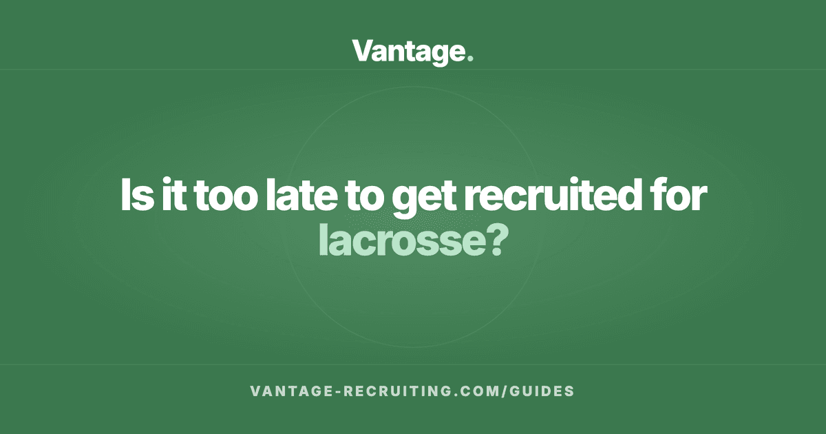 Is it too late to get recruited for lacrosse?
